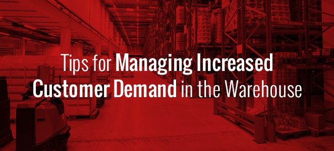 Tips for Managing Increased Customer Demand in the Warehouse