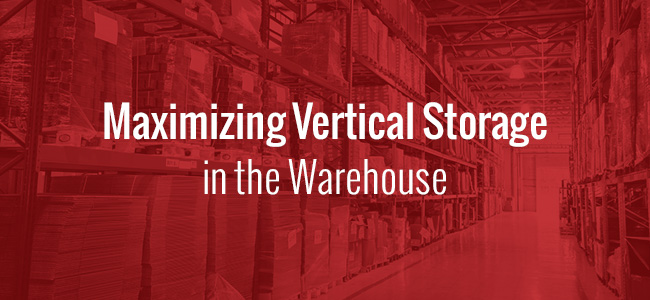 Maximizing Vertical Storage in the Warehouse