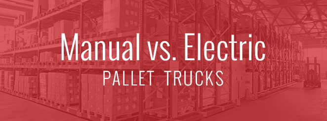 Manual vs. Electric Pallet Trucks