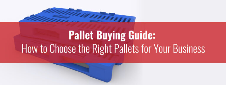 Pallet Buying Guide: How to Choose the Right Pallets for Your Business