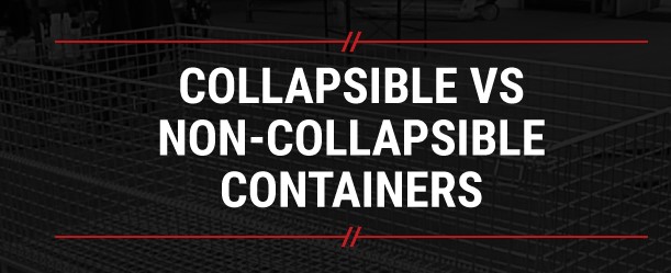 Collapsible vs. Noncollapsible Containers